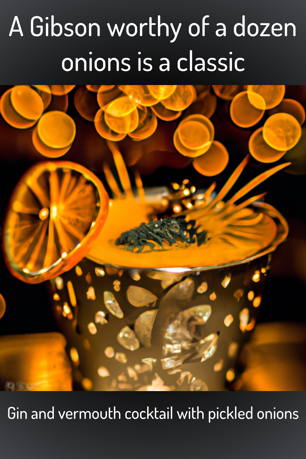 A Gibson worthy of a dozen onions is a classic, Gin and vermouth