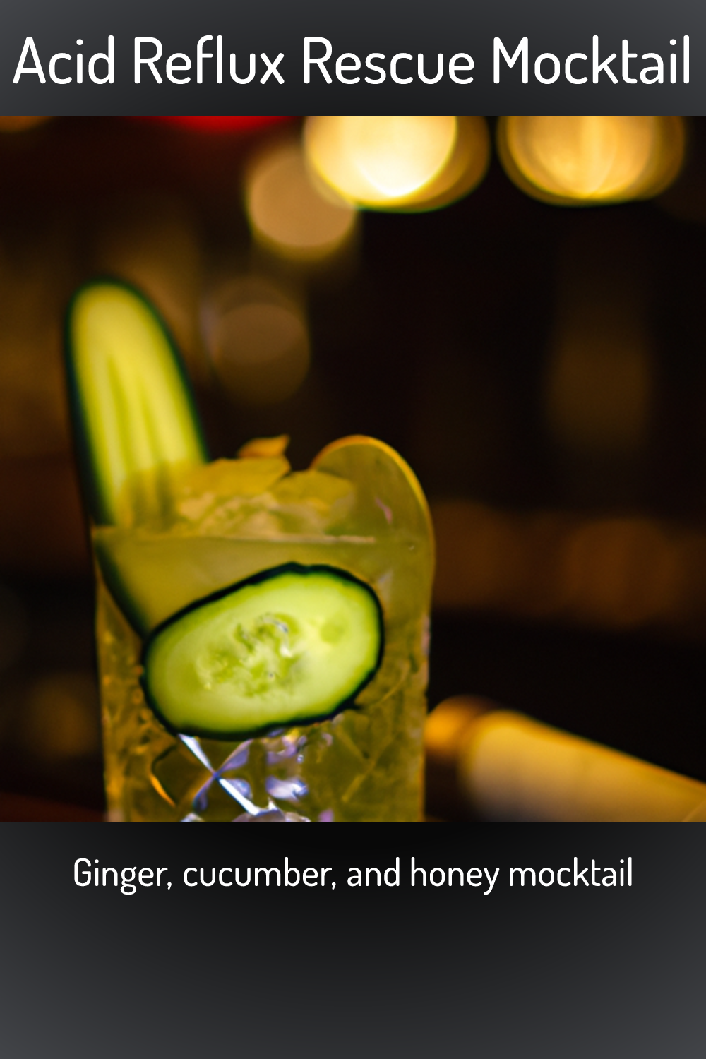Acid Reflux Rescue Mocktail, Ginger, cucumber, and honey mocktail