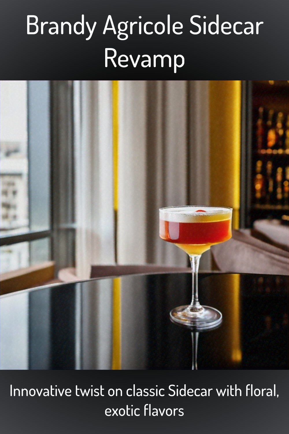 Brandy Agricole Sidecar Revamp, Innovative twist on classic Sidecar