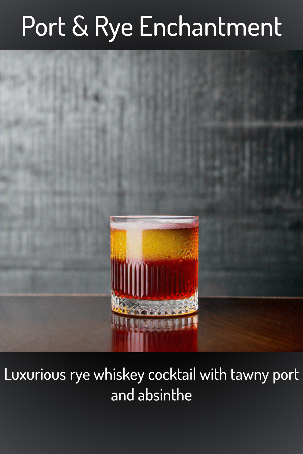 Port & Rye Enchantment, Luxurious rye whiskey cocktail with tawny port