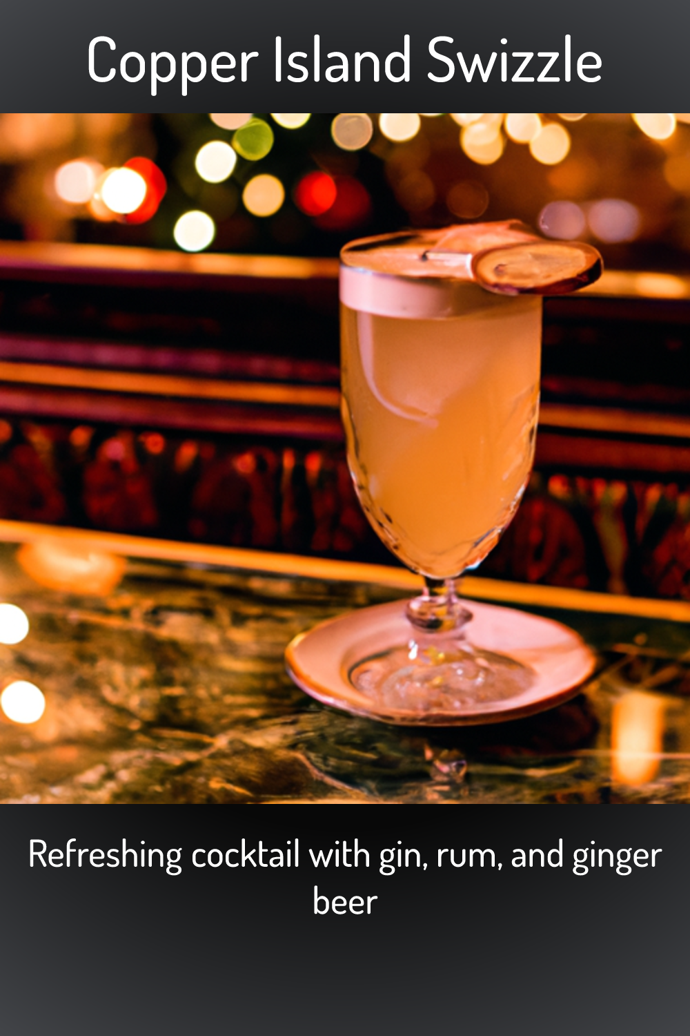 Copper Island Swizzle, Refreshing cocktail with gin, rum, and ginger beer