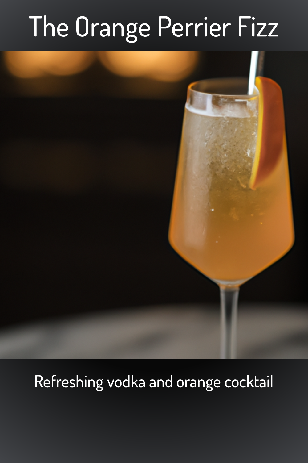 The Orange Perrier Fizz, Refreshing vodka and orange cocktail