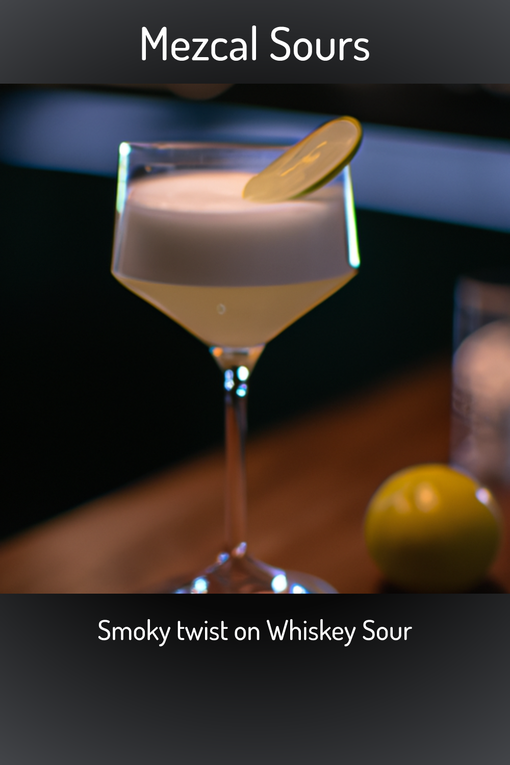 Mezcal Sours, Smoky twist on Whiskey Sour