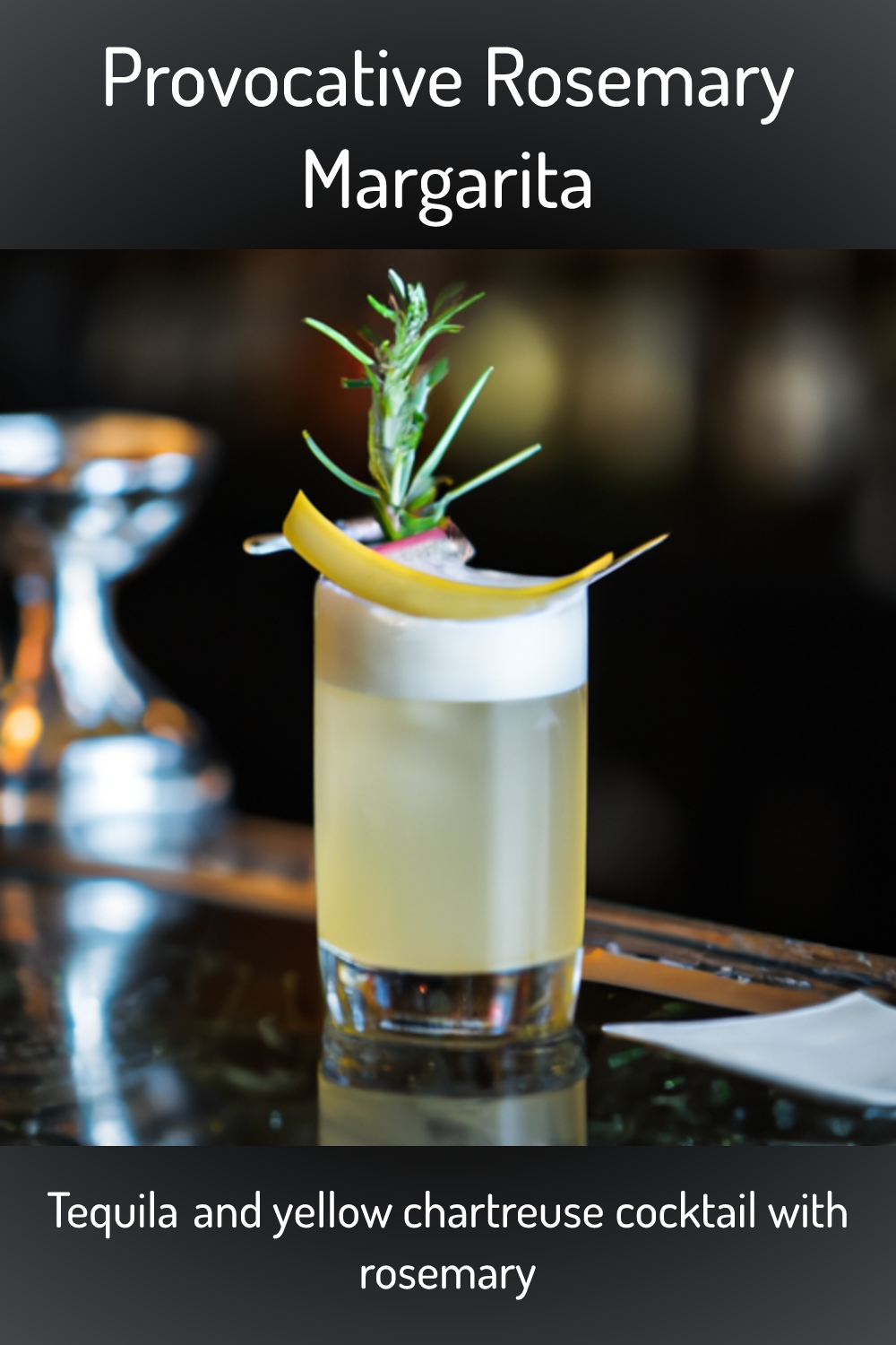 Provocative Rosemary Margarita, Tequila and yellow chartreuse cocktail